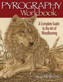 Pyrography Workbook : A Complete Guide to the Art of Woodburning