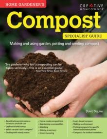 Home Gardener's Compost (UK Only) : Making and using garden, potting and seeding compost