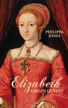 Elizabeth I : Virgin Queen?