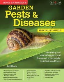 Home Gardener's Garden Pests & Diseases : Identifying and controlling pests and diseases of ornamentals, vegetables and fruits