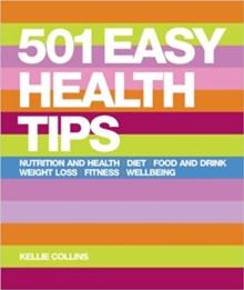 501 Easy Health Tips : Nutrition and Health, Diet, Food & Drink, Weight Loss, Fitness, Well-Being