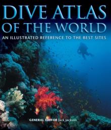 Dive Atlas of the World : An Illustrated Reference to the Best Sites