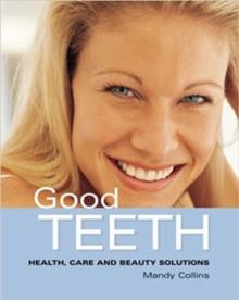 Good Teeth : Simple Advice for Healthy Teeth and Gums