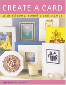 Create a Card : With Stickers, Stencils and Stamps