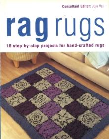 Rag Rugs : 15 Step-by-Step Projects for Hand-Crafted Rugs