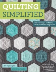 Quilting Simplified : Fresh Designs and Easy Instructions for Beginners