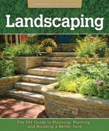 Landscaping : The DIY Guide to Planning, Planting, and Building a Better Yard