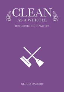 Clean as a Whistle : Household Hints and Tips