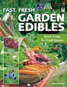 Fast, Fresh Garden Edibles : Quick Crops for Small Spaces