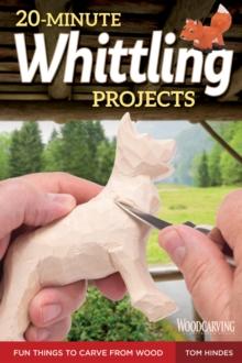 20-Minute Whittling Projects : Fun Things to Carve from Wood