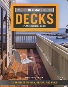 Ultimate Guide: Decks, 5th Edition : 30 Projects to Plan, Design, and Build