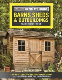 Ultimate Guide: Barns, Sheds & Outbuildings, Updated 4th Edition : Step-by-Step Building and Design Instructions Plus Plans to Build More Than 100 Outbuildings