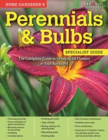 Home Gardener's Perennials & Bulbs : The Complete Guide to Growing 58 Flowers in Your Backyard