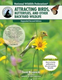 National Wildlife Federation(R): Attracting Birds, Butterflies, and Other Backyard Wildlife, Expanded Second Edition