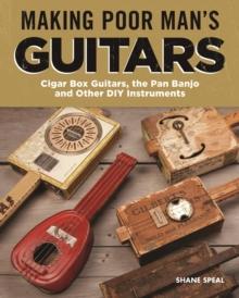 Making Poor Man's Guitars : Cigar Box Guitars, the Frying Pan Banjo, and Other DIY Instruments