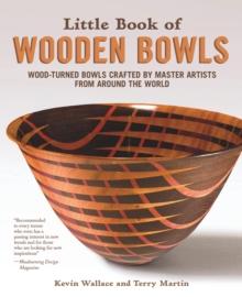 Little Book of Wooden Bowls : Wood-Turned Bowls Crafted by Master Artists from Around the World