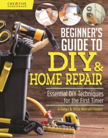 Beginner's Guide to DIY & Home Repair : Essential DIY Techniques for the First Timer