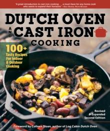 Dutch Oven and Cast Iron Cooking, Revised & Expanded Second Edition : 100+ Tasty Recipes for Indoor & Outdoor Cooking