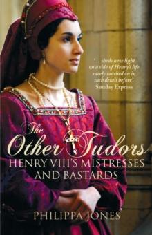 The Other Tudors : Henry VIII's Mistresses and Bastards