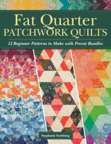 Fat Quarter Patchwork Quilts : 12 Beginner Patterns to make with Precut Bundles