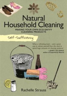 Natural Household Cleaning : Making Your Own Eco-Savvy Cleaning Products