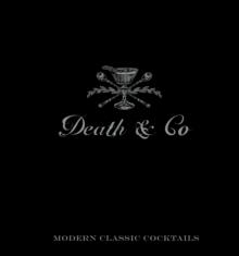 Death & Co : Modern Classic Cocktails, with More than 500 Recipes