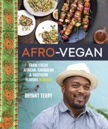 Afro-Vegan : Farm-Fresh African, Caribbean, and Southern Flavors Remixed [A Cookbook]