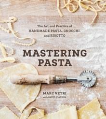 Mastering Pasta : The Art and Practice of Handmade Pasta, Gnocchi, and Risotto [A Cookbook]