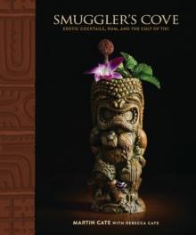 Smuggler's Cove : Exotic Cocktails, Rum, and the Cult of Tiki