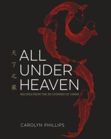 All Under Heaven : Recipes from the 35 Cuisines of China [A Cookbook]