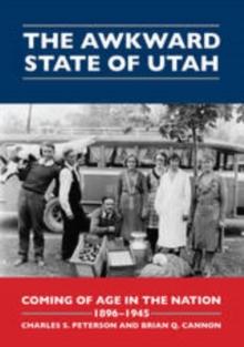 The Awkward State of Utah : Coming of Age in the Nation, 1896-1945