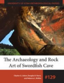 The Archaeology and Rock Art of Swordfish Cave