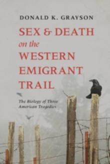 Sex and Death on the Western Emigrant Trail : The Biology of Three American Tragedies