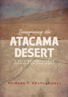 Imagining the Atacama Desert : A Five-Hundred-Year Journey of Discovery