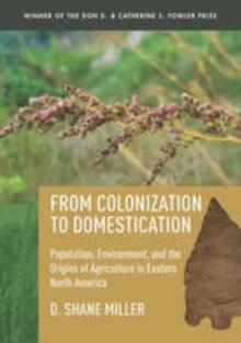 From Colonization to Domestication : Population, Environment, and the Origins of Agriculture in Eastern North America