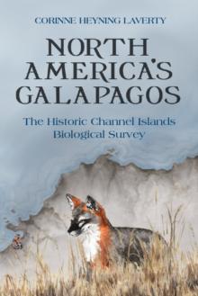 North America's Galapagos : The Historic Channel Islands Biological Survey