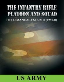 Field Manual FM 3-21.8 (FM 7-8) the Infantry Rifle Platoon and Squad March 2007