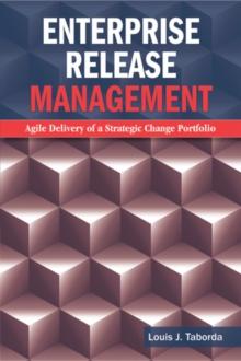 Enterprise Release Management : Agile Delivery of a Strategic Change Portfolio