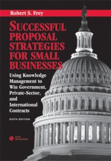 Successful Proposal Strategies for Small Businesses : Using Knowledge Management to Win Government, Private-Sector, and International Contracts, Sixth Edition