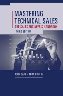 Mastering Technical Sales : The Sales Engineer's Handbook, Third Edition