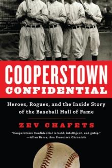 Cooperstown Confidential : Heroes, Rogues, and the Inside Story of the Baseball Hall of Fame