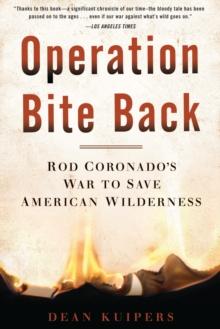 Operation Bite Back : Rod Coronado's War to Save American Wilderness