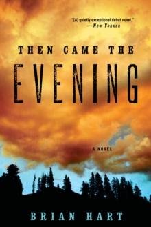 Then Came the Evening : A Novel