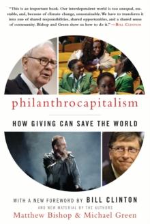 Philanthrocapitalism : How Giving Can Save the World