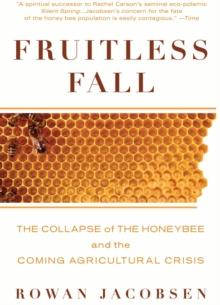 Fruitless Fall : The Collapse of the Honey Bee and the Coming Agricultural Crisis