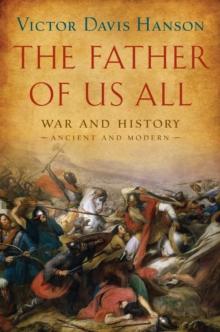 The Father of Us All : War and History, Ancient and Modern