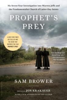 Prophet's Prey : My Seven-Year Investigation into Warren Jeffs and the Fundamentalist Church of Latter-Day Saints