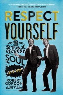 Respect Yourself : Stax Records and the Soul Explosion