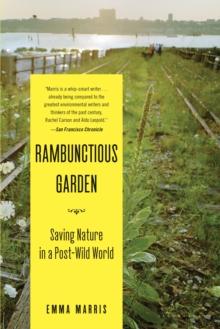 Rambunctious Garden : Saving Nature in a Post-Wild World