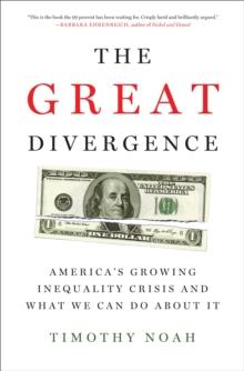 The Great Divergence : America's Growing Inequality Crisis and What We Can Do about It